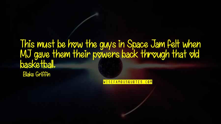 Space Jam 1 Quotes By Blake Griffin: This must be how the guys in Space Space Jam 1 Quotes By Blake Griffin: This must be how the guys in Space