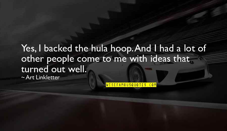 Space Jam Bugs Quotes By Art Linkletter: Yes, I backed the hula hoop. And I