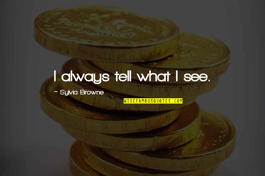 Space Jam Inspirational Quotes By Sylvia Browne: I always tell what I see.
