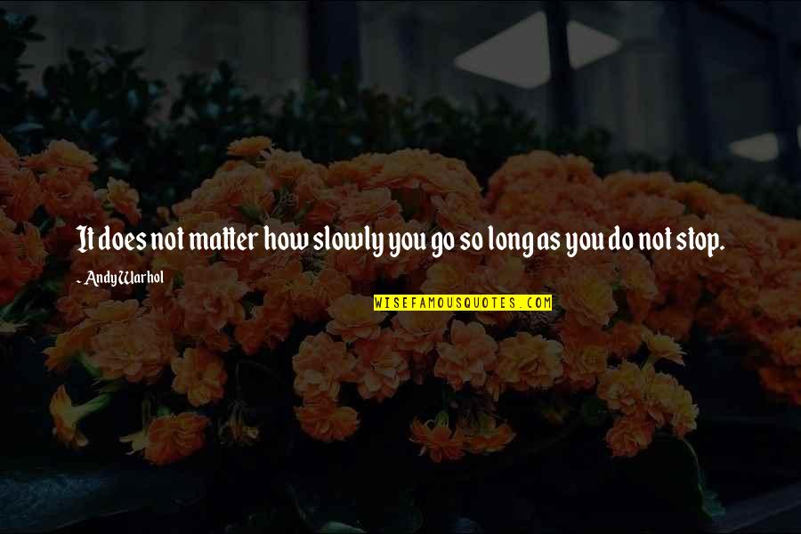 Space Jams Quotes By Andy Warhol: It does not matter how slowly you go