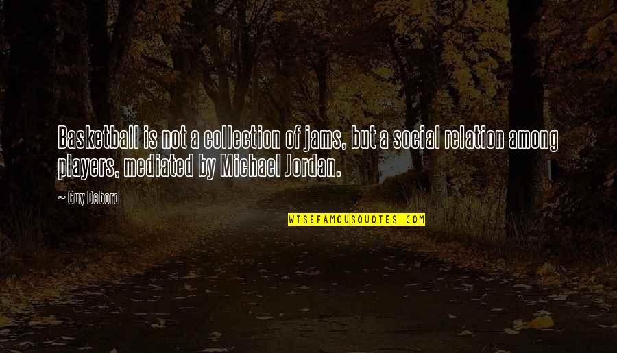 Space Jams Quotes By Guy Debord: Basketball is not a collection of jams, but Space Jams Quotes By Guy Debord: Basketball is not a collection of jams, but