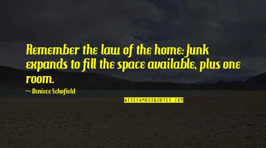 Space Junk Quotes By Deniece Schofield: Remember the law of the home: Junk expands