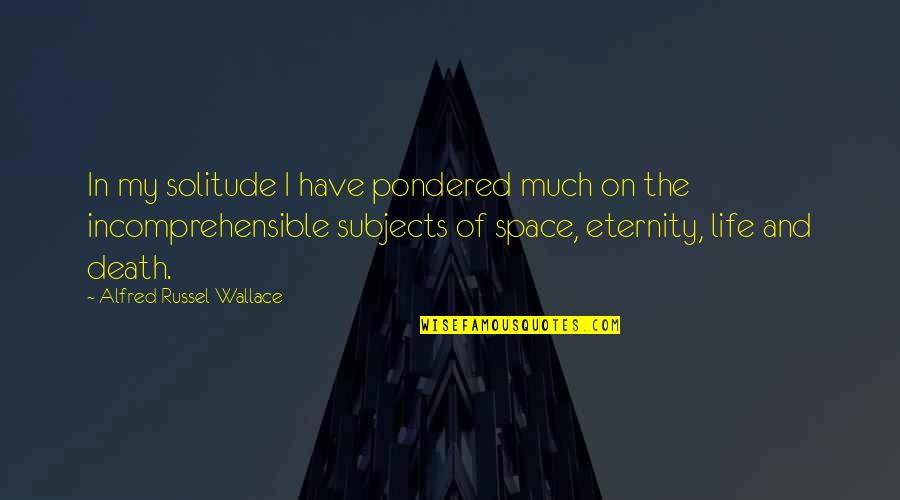 Space Life Quotes By Alfred Russel Wallace: In my solitude I have pondered much on