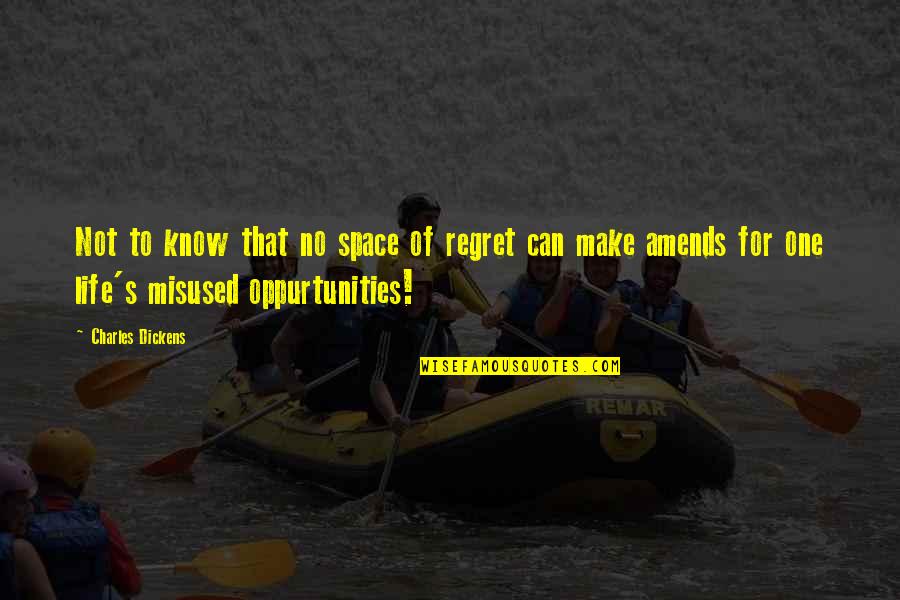 Space Life Quotes By Charles Dickens: Not to know that no space of regret