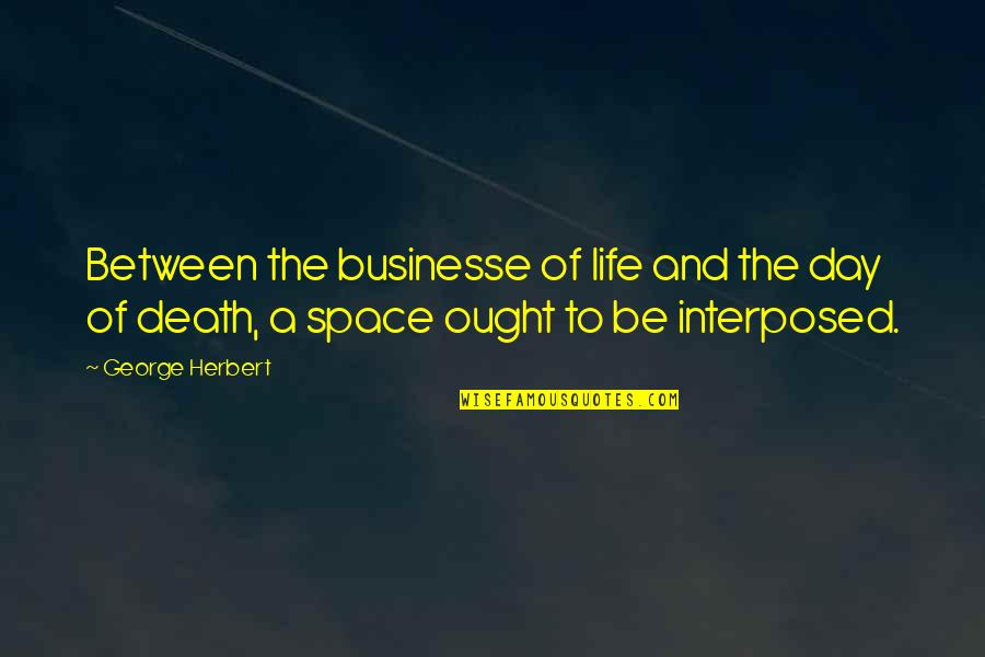 Space Life Quotes By George Herbert: Between the businesse of life and the day