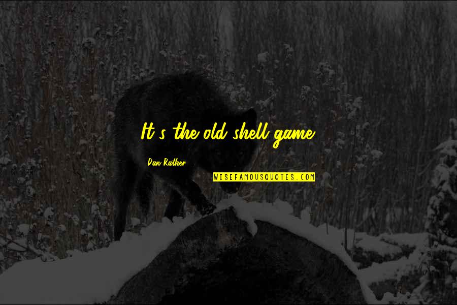 Space Marine Game Quotes By Dan Rather: It's the old shell game. Space Marine Game Quotes By Dan Rather: It's the old shell game.