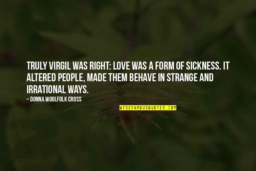 Space Marine Quotes By Donna Woolfolk Cross: Truly Virgil was right: love was a form