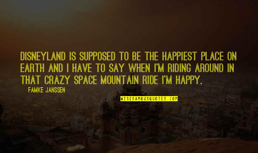 Space Mountain Disneyland Quotes By Famke Janssen: Disneyland is supposed to be the happiest place