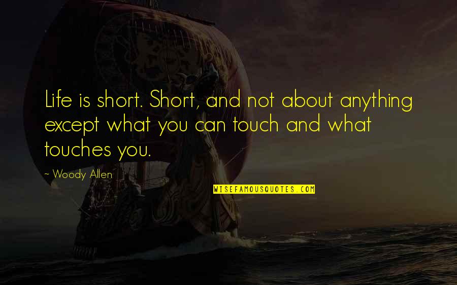 Space Oddity Quotes By Woody Allen: Life is short. Short, and not about anything