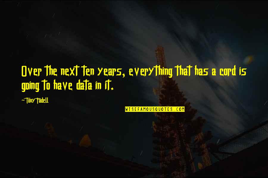 Space Odyssey Famous Quotes By Tony Fadell: Over the next ten years, everything that has