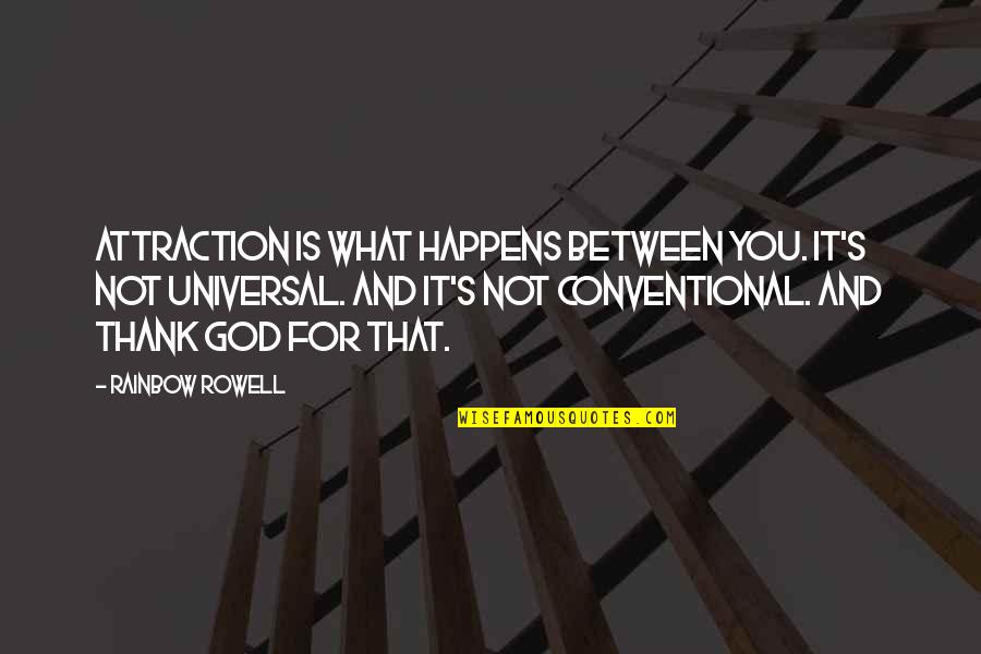 Space Odyssey Hal 9000 Quotes By Rainbow Rowell: Attraction is what happens between you. It's not Space Odyssey Hal 9000 Quotes By Rainbow Rowell: Attraction is what happens between you. It's not