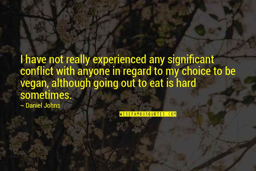 Space Princess Quotes By Daniel Johns: I have not really experienced any significant conflict Space Princess Quotes By Daniel Johns: I have not really experienced any significant conflict
