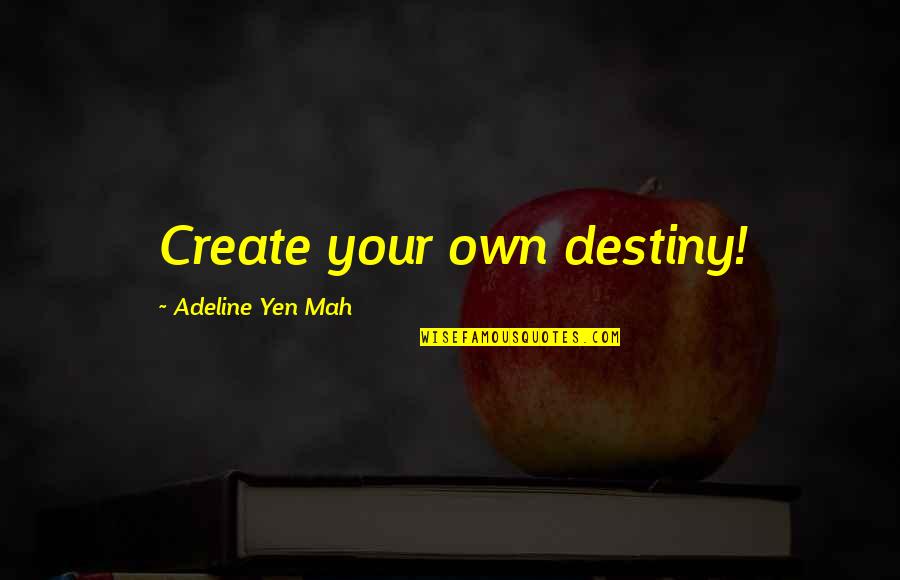 Space Probes Quotes By Adeline Yen Mah: Create your own destiny!