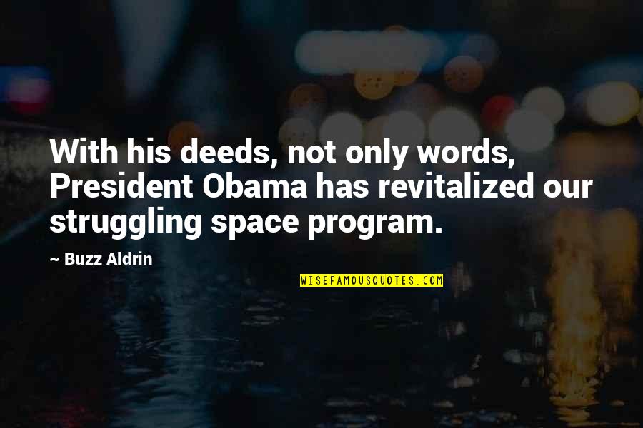 Space Program Quotes By Buzz Aldrin: With his deeds, not only words, President Obama