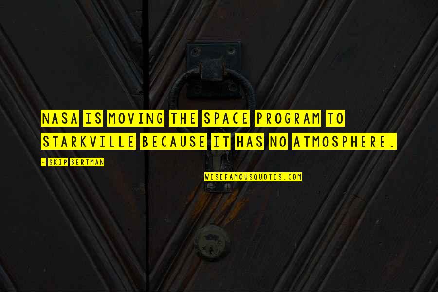 Space Program Quotes By Skip Bertman: NASA is moving the space program to Starkville