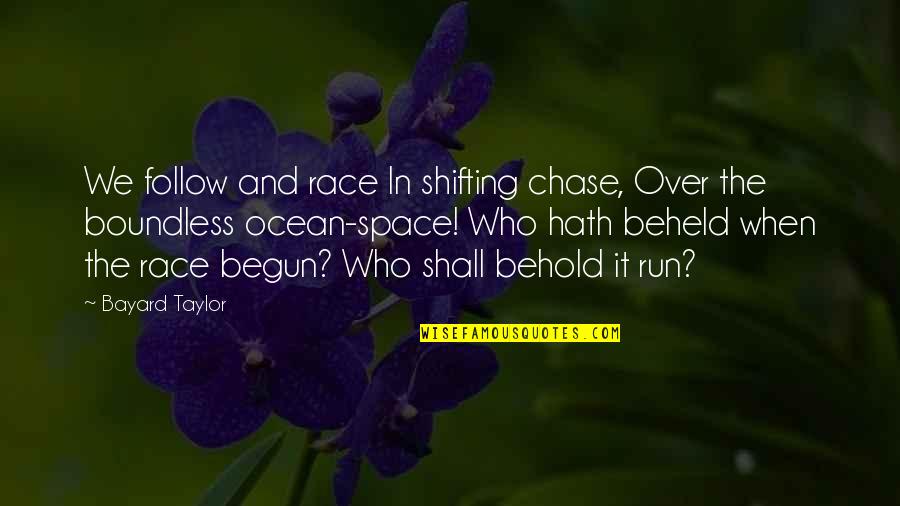Space Race Quotes By Bayard Taylor: We follow and race In shifting chase, Over