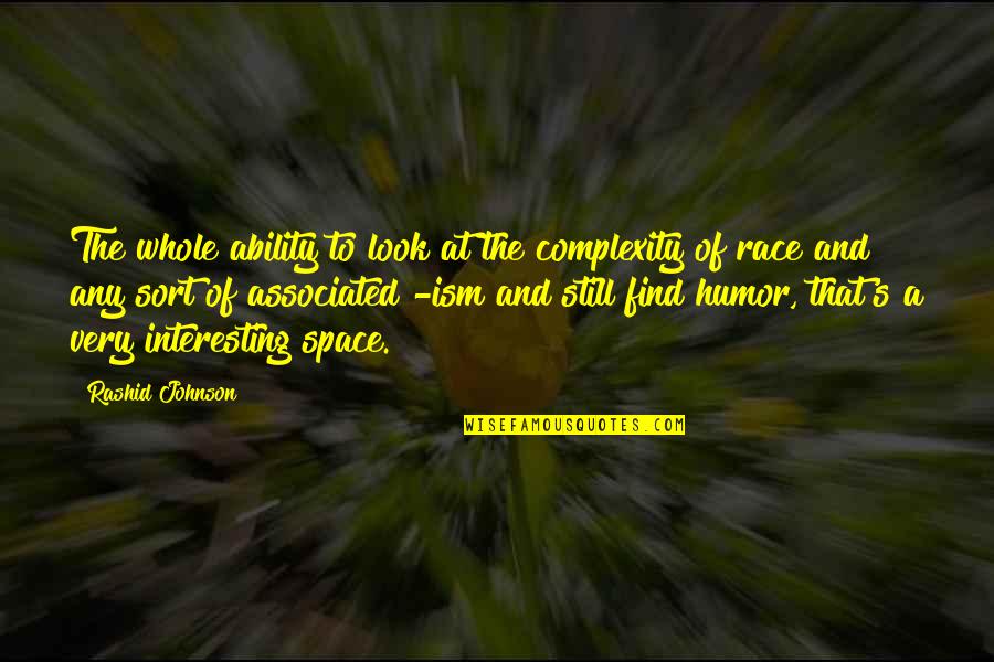 Space Race Quotes By Rashid Johnson: The whole ability to look at the complexity