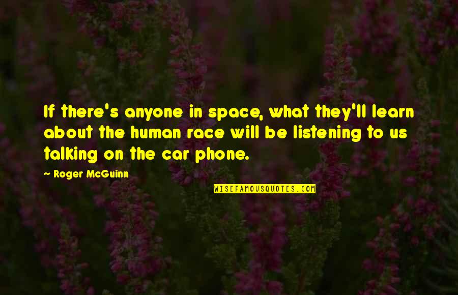Space Race Quotes By Roger McGuinn: If there's anyone in space, what they'll learn