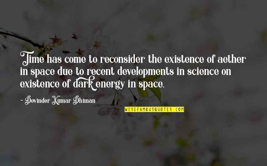Space Science Quotes By Devinder Kumar Dhiman: Time has come to reconsider the existence of