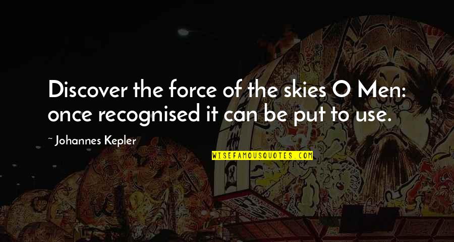 Space Science Quotes By Johannes Kepler: Discover the force of the skies O Men: