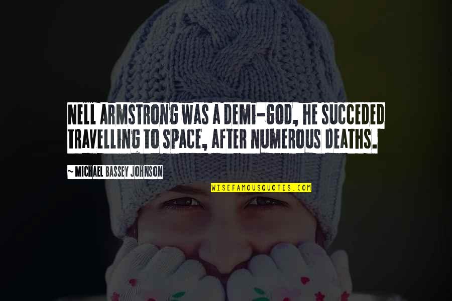 Space Science Quotes By Michael Bassey Johnson: Nell Armstrong was a demi-god, he succeded travelling