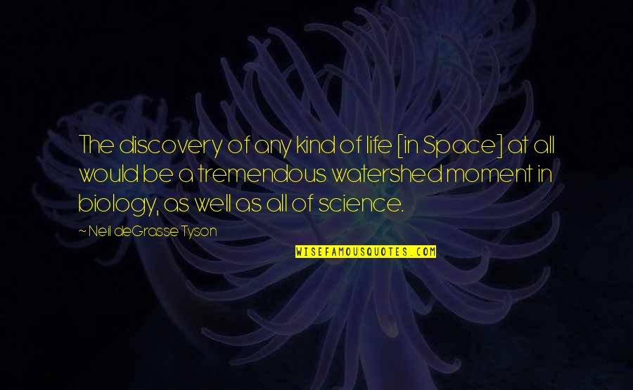 Space Science Quotes By Neil DeGrasse Tyson: The discovery of any kind of life [in