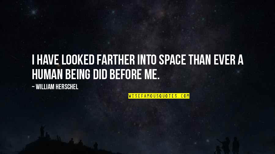 Space Science Quotes By William Herschel: I have looked farther into space than ever
