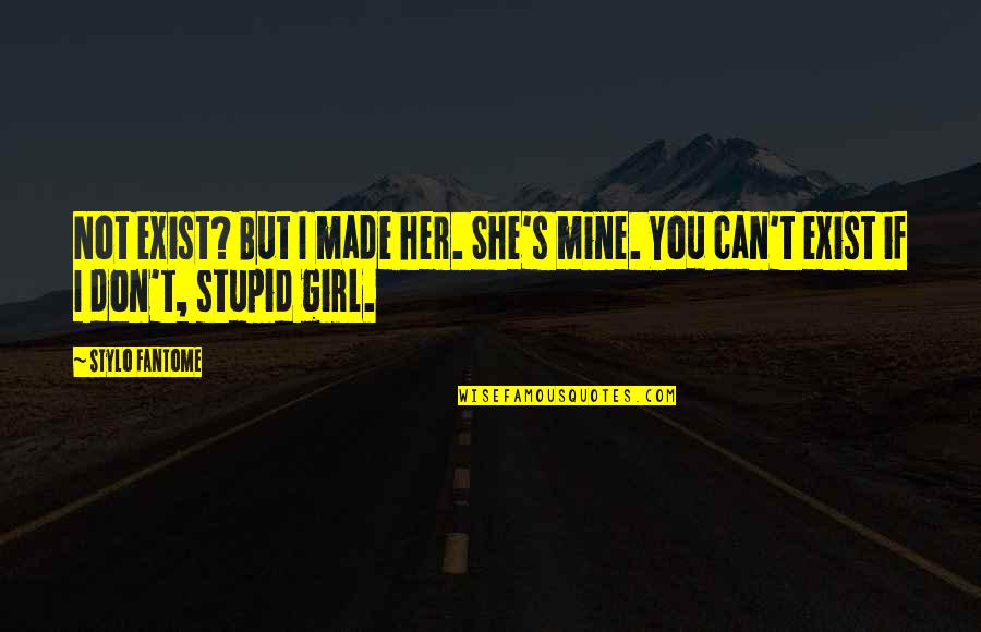 Space Settlement Quotes By Stylo Fantome: Not exist? But I made her. She's mine.