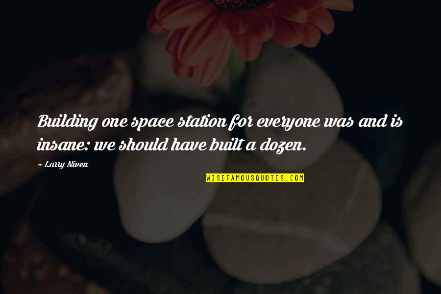 Space Station Quotes By Larry Niven: Building one space station for everyone was and