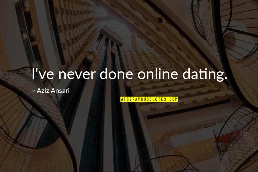 Space Themed Quotes By Aziz Ansari: I've never done online dating. Space Themed Quotes By Aziz Ansari: I've never done online dating.