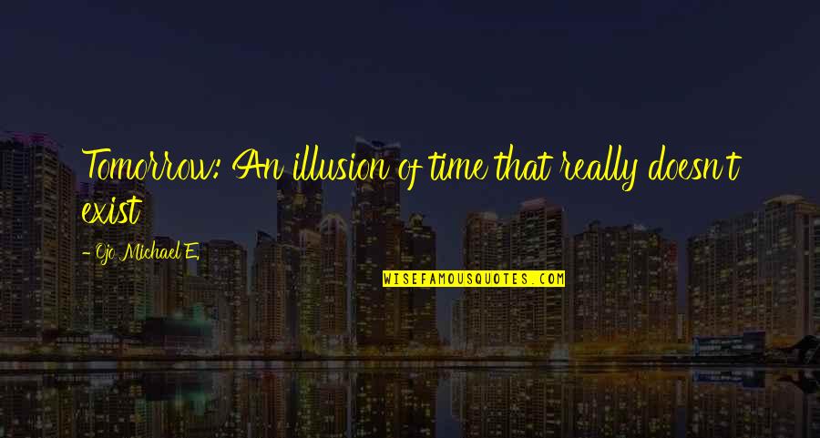 Space Themed Quotes By Ojo Michael E.: Tomorrow: An illusion of time that really doesn't Space Themed Quotes By Ojo Michael E.: Tomorrow: An illusion of time that really doesn't
