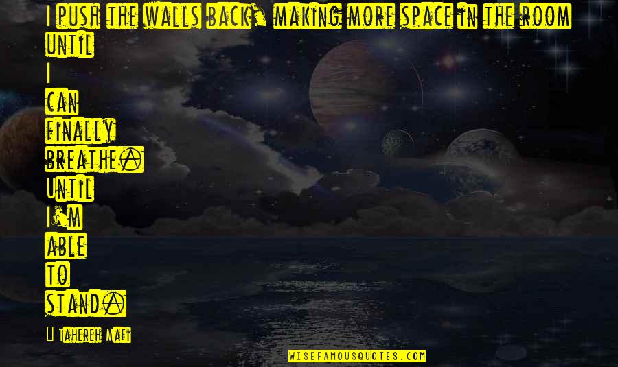 Space To Breathe Quotes By Tahereh Mafi: I push the walls back, making more space