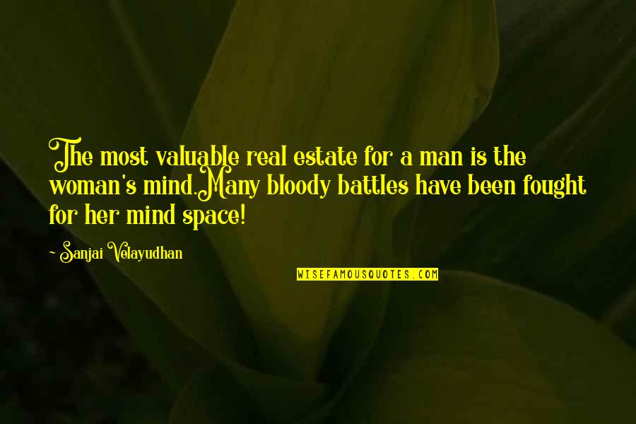 Space War Quotes By Sanjai Velayudhan: The most valuable real estate for a man