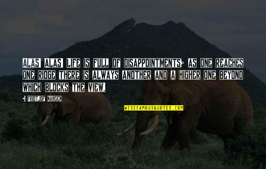Spacecrafts Circling Quotes By Fridtjof Nansen: Alas! Alas! Life is full of disappointments; as Spacecrafts Circling Quotes By Fridtjof Nansen: Alas! Alas! Life is full of disappointments; as