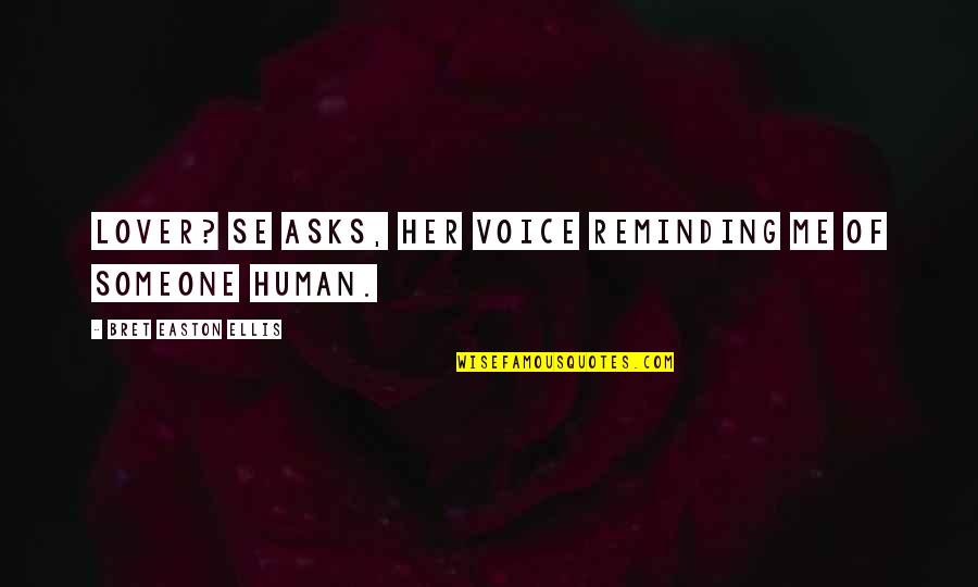Spacecrafts Launched Quotes By Bret Easton Ellis: Lover? se asks, her voice reminding me of Spacecrafts Launched Quotes By Bret Easton Ellis: Lover? se asks, her voice reminding me of