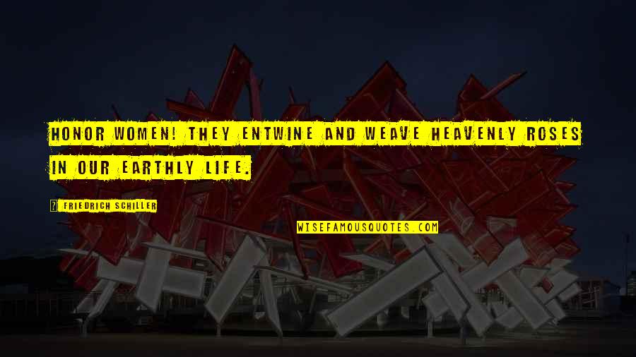 Spacecrafts Launched Quotes By Friedrich Schiller: Honor women! they entwine and weave heavenly roses Spacecrafts Launched Quotes By Friedrich Schiller: Honor women! they entwine and weave heavenly roses