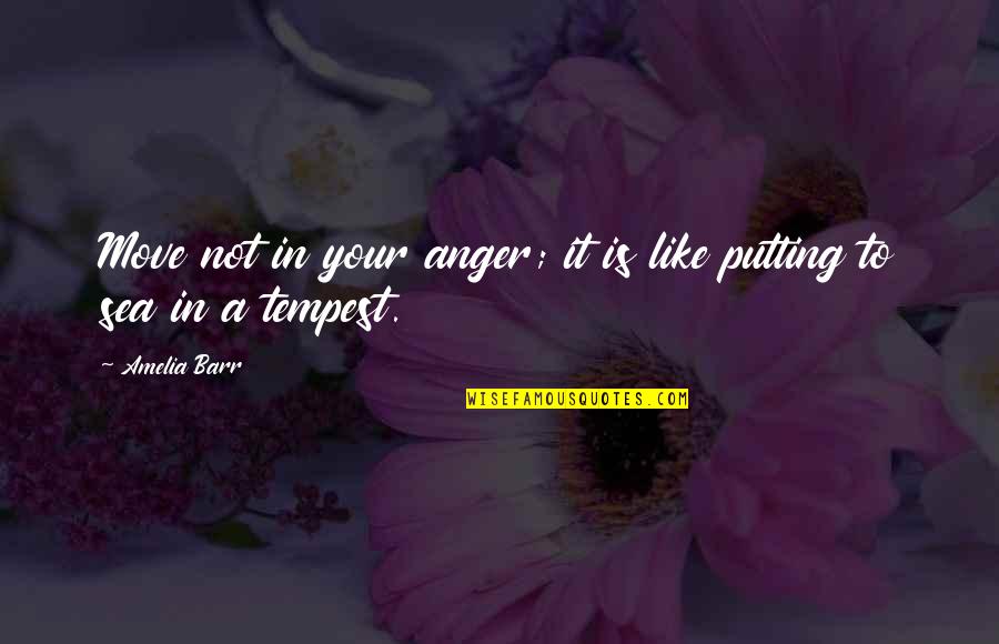 Spaced Epiphanies Quotes By Amelia Barr: Move not in your anger; it is like