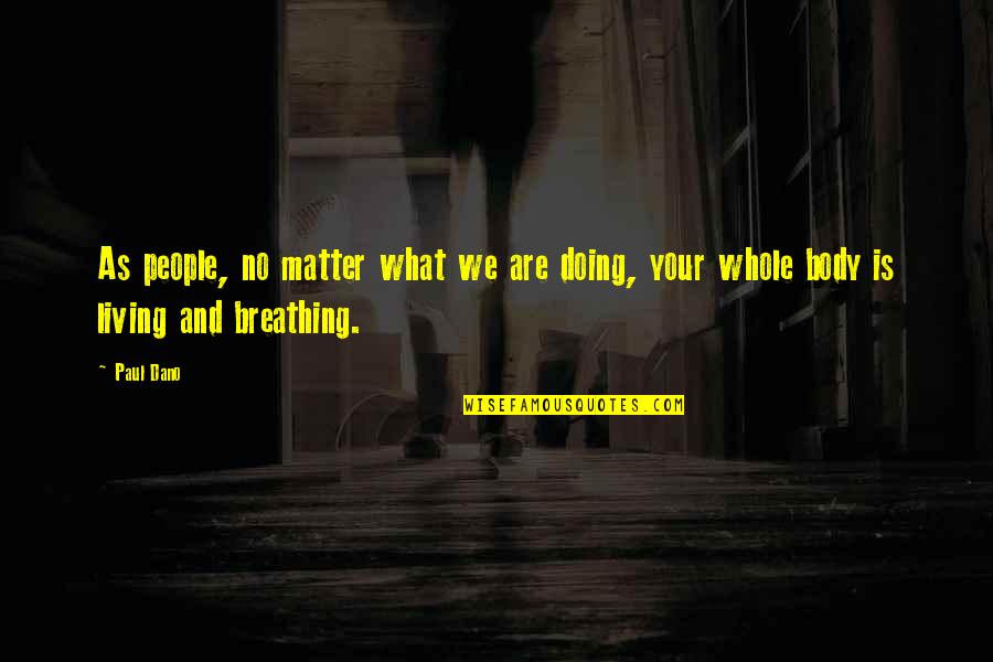 Spaced Epiphanies Quotes By Paul Dano: As people, no matter what we are doing,