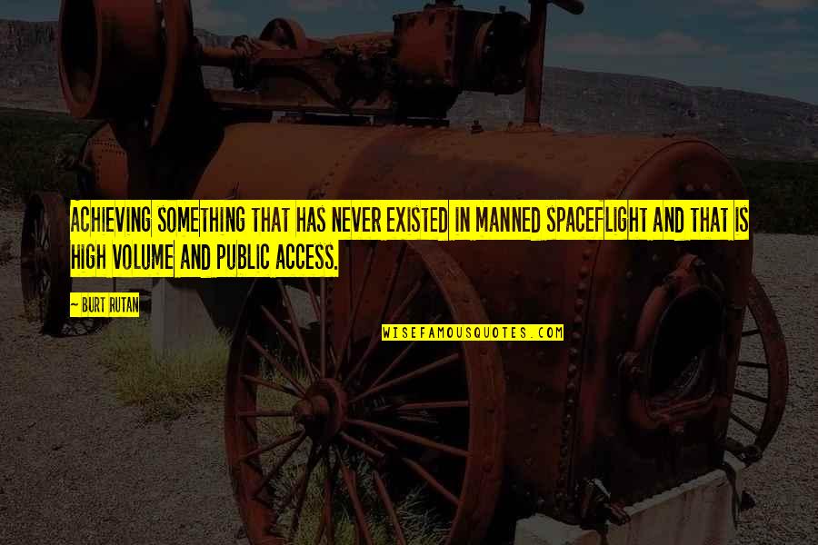 Spaceflight Quotes By Burt Rutan: Achieving something that has never existed in manned