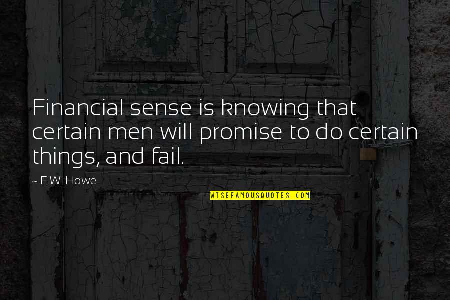 Spaceghostpurrp Quotes By E.W. Howe: Financial sense is knowing that certain men will