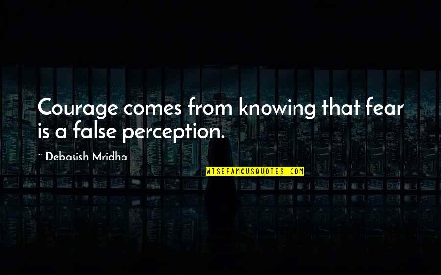 Spaceland Quotes By Debasish Mridha: Courage comes from knowing that fear is a