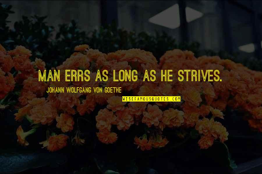 Spacelines Quotes By Johann Wolfgang Von Goethe: Man errs as long as he strives.