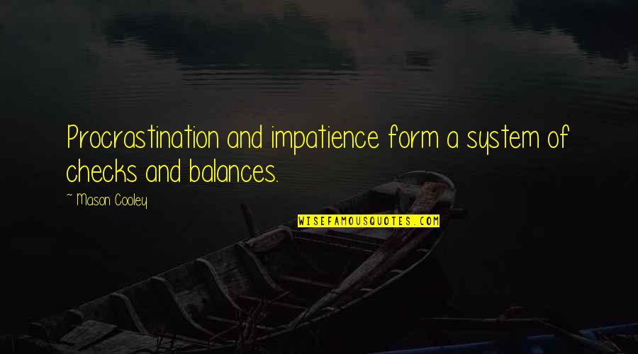 Spacely Sprockets Quotes By Mason Cooley: Procrastination and impatience form a system of checks