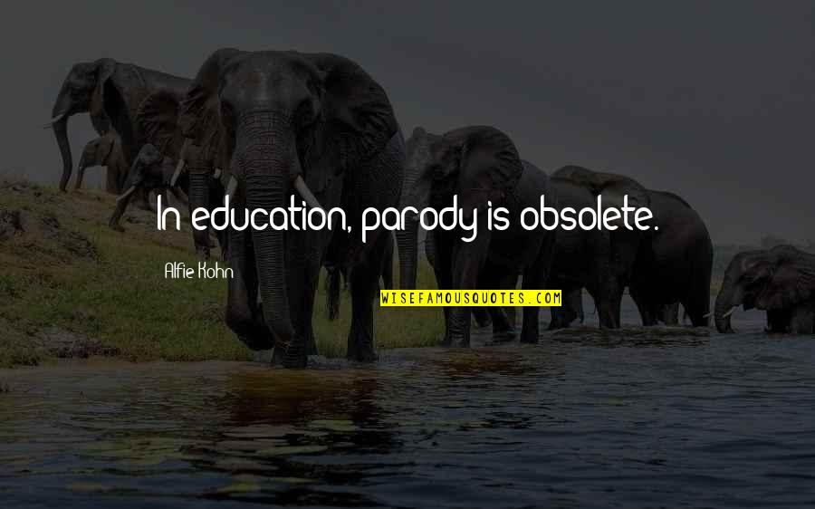 Spaceman Benny Quotes By Alfie Kohn: In education, parody is obsolete. Spaceman Benny Quotes By Alfie Kohn: In education, parody is obsolete.