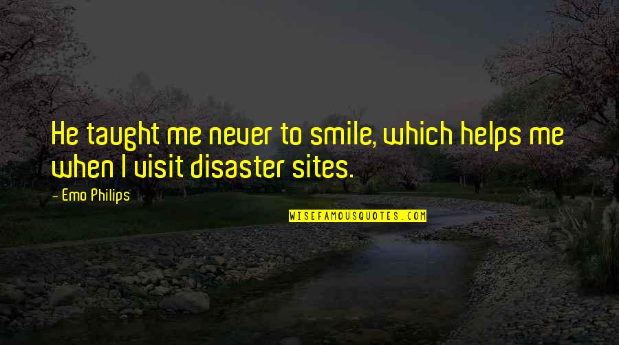 Spaceman Benny Quotes By Emo Philips: He taught me never to smile, which helps