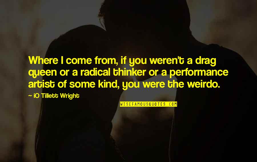 Spaceman Benny Quotes By IO Tillett Wright: Where I come from, if you weren't a Spaceman Benny Quotes By IO Tillett Wright: Where I come from, if you weren't a