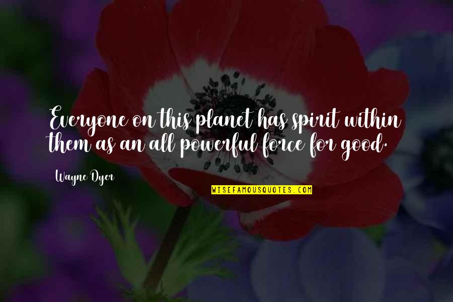 Spaceman Benny Quotes By Wayne Dyer: Everyone on this planet has spirit within them