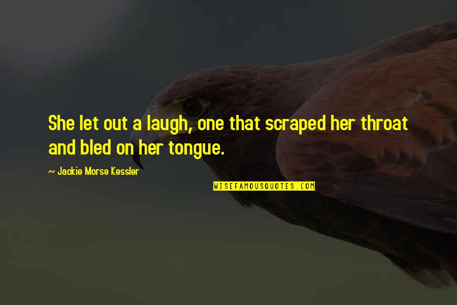 Spaceman Movie Quotes By Jackie Morse Kessler: She let out a laugh, one that scraped Spaceman Movie Quotes By Jackie Morse Kessler: She let out a laugh, one that scraped