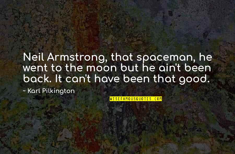 Spaceman's Quotes By Karl Pilkington: Neil Armstrong, that spaceman, he went to the