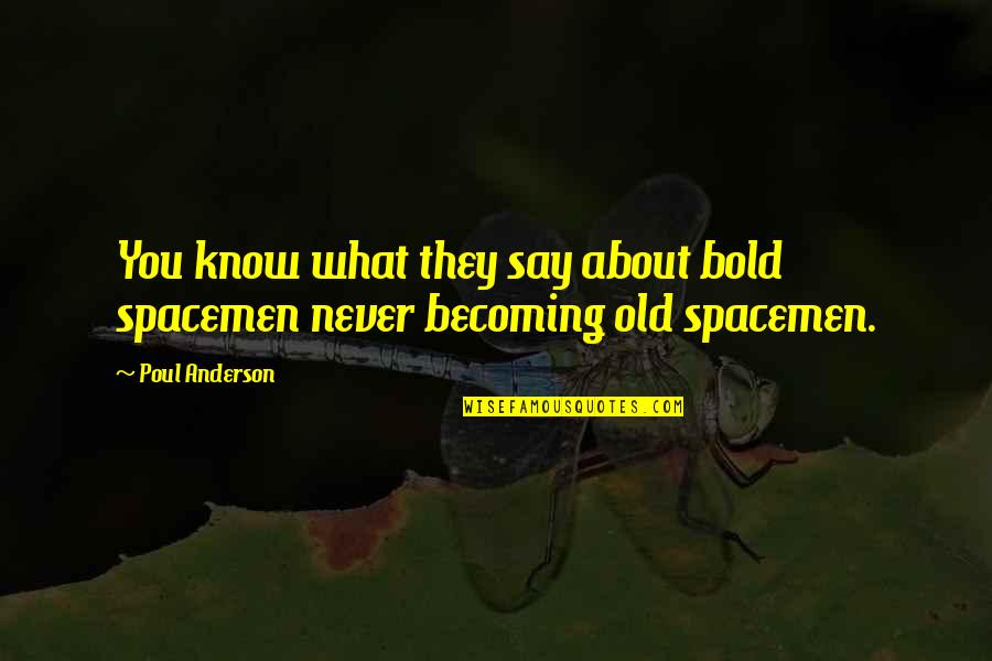 Spacemen 2 Quotes By Poul Anderson: You know what they say about bold spacemen